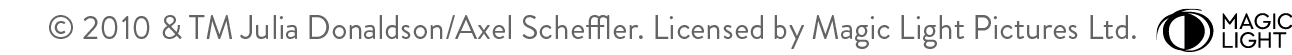 © 2010 & TM J Donaldson/ A Scheffler. Licensed by Magic Light Pictures Ltd.